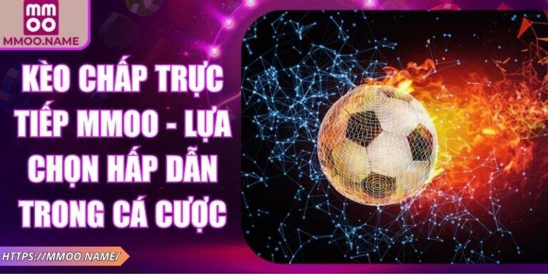 Kèo chấp trực tiếp MMOO