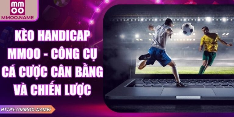 Kèo Handicap MMOO